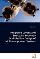 Integrated Layout and Structural Topology Optimization Design of Multi-component Systems 3639346513 Book Cover