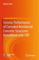 Seismic performance of corroded reinforced concrete structures retrofitted with FRP 9819979838 Book Cover