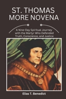 St. Thomas More Novena: A Nine-Day Spiritual Journey with the Martyr Who Defended Truth, Conscience, and Justice B0F7KL614Z Book Cover