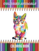 Colored Animals - Coloring Book B08GV8ZTVH Book Cover