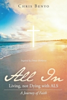 All In: Living, not Dying with ALS 1967361215 Book Cover