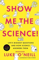 Show Me The Science: Life’s Biggest Questions and How Science Answers Them 0717196127 Book Cover