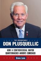 The Indomitable Don Plusquellic: How a Controversial Mayor Quarterbacked Akron S Comeback 1935603620 Book Cover