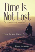 Time Is Not Lost: Love Is All There Is 1480869724 Book Cover