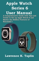 Apple Watch Series 6 User Manual: A Comprehensive Guide with Tips and Tricks to Set up Apple Watch 6 and Master the Hidden Features of WatchOS 7 B08JVS1JKT Book Cover