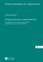 Indigene Schreiber Im Kolonialen Peru: Zur Juristisch-Administrativen Textproduktion Im Jauja-Tal (16. Und 17. Jahrhundert) 3631703546 Book Cover