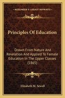 Principles of Education, Drawn from Nature and Revelation, and Applied to Female Education in the Upper Classes 0548740151 Book Cover