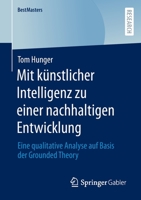 Mit künstlicher Intelligenz zu einer nachhaltigen Entwicklung: Eine qualitative Analyse auf Basis der Grounded Theory (BestMasters) 3658389893 Book Cover
