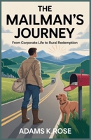 The Mailman’s Journey: From Corporate Life to Rural Redemption: How Stephen Starring Grant Found Purpose, Faith, and Strength While Delivering the Mail in Appalachia B0FNLRF38C Book Cover