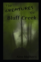 The Creatures of Bluff Creek 1655021230 Book Cover