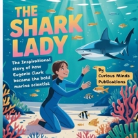 The Shark Lady: The Inspirational Story of How Eugenie Clark became the Bold Marine Scientist B0FMK7N2T9 Book Cover