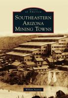 Southeastern Arizona Mining Towns 0738585165 Book Cover