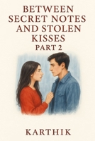 Between Secret Notes and Stolen Kisses – Part 2: Not all goodbyes are spoken. Some echo forever B0FKY846S9 Book Cover