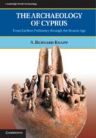 The Archaeology of Cyprus: From Earliest Prehistory Through the Bronze Age 0521723477 Book Cover