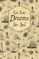 Let Your Dreams Set Sail: Vintage Nautical Theme Journal Notebook 1695386027 Book Cover