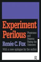 Experiment Perilous: Physicians and Patients Facing the Unknown 1138523259 Book Cover