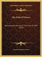 The Debt Of Power: Baccalaureate Sermon To The Class Of 1892 1354279174 Book Cover