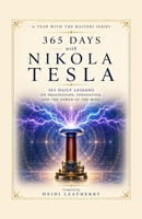 365 Days with Nikola Tesla: 365 Daily Lessons on Imagination, Innovation, and the Power of the Mind (A Year With the Masters) B0HDMC7PPT Book Cover