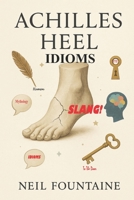 Achilles Heel Idioms B0GWCDR2VN Book Cover