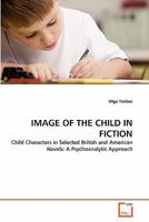 IMAGE OF THE CHILD IN FICTION: Child Characters in Selected British and American Novels: A Psychoanalytic Approach 3639317025 Book Cover
