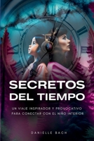 SECRETOS DEL TIEMPO: Un viaje inspirador y provocativo para conectar con el niño interior (Spanish Edition) B0DNXFMVYQ Book Cover