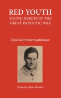 Red Youth: Young Heroes of the Great Patriotic War; Volume One: Zoya Kosmodemyanskaya (Volume One) 0615299431 Book Cover