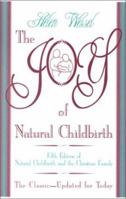 The Joy of Natural Childbirth: Fifth Edition of Natural Childbirth and the Christian Family 0933082207 Book Cover