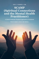 SCAMP (Spiritual Connections and the Mental Health Practitioner): A Christ-Centered, Practical Approach to Treatment Practitioner's Guide Manual B0FWMBV97W Book Cover