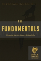 The Fundamentals: Mastering the Core Skills of Elite Sales: Build the Skills. Sharpen the Edge. Sell Like a Pro. (MILS & WOLFE SALES ACADEMY) B0F7Z7Y8DM Book Cover