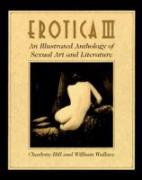 Erotica III: An Illustrated Anthology of Sexual Art and Literature 0786702974 Book Cover