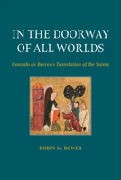 In the Doorway of All Worlds: Gonzalo de Berceo's Translation of the Saints (Toronto Iberic) 1487547870 Book Cover
