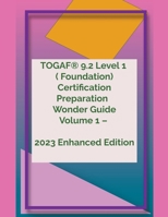 TOGAF(R) 9.2 Level 1 Wonder Guide Volume 1 - 2023 Enhanced Edition (Togaf B0C6P5DRL3 Book Cover