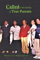 Called to the Family of True Parents: Memoirs of D. Michael Hentrich 1974672808 Book Cover