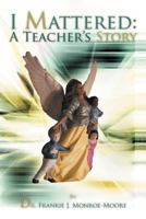 I Mattered a Teacher's Story 1469151111 Book Cover