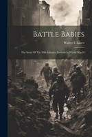 Battle Babies; The Story Of The 99th Infantry Division In World War II 102289028X Book Cover