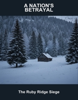 A Nation'S Betrayal: The Ruby Ridge Siege B0FQ4RKRXF Book Cover
