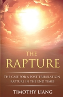 The Rapture: The Case for a Post Tribulation Rapture in the End Times 9811877130 Book Cover