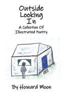 Outside Looking In: A Collection Of Illustrated Poetry B08TZK8W69 Book Cover