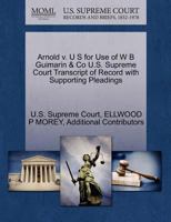 Arnold v. U S for Use of W B Guimarin & Co U.S. Supreme Court Transcript of Record with Supporting Pleadings 127010456X Book Cover