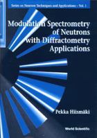 Modulation Spectrometry of Neutrons with Diffractometry Applications 9810227469 Book Cover