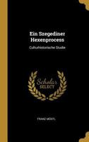 Ein Szegediner Hexenprocess: Culturhistorische Studie 0274378345 Book Cover
