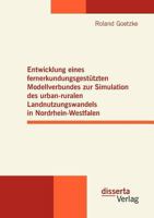 Entwicklung Eines Fernerkundungsgest Tzten Modellverbundes Zur Simulation Des Urban-Ruralen Landnutzungswandels in Nordrhein-Westfalen 3954250101 Book Cover