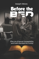 BEFORE THE BED: The Lie of Sexual Compatibility and God’s Standard for Purity 9786332008 Book Cover