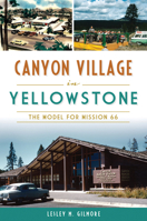 Canyon Village in Yellowstone: The Model for Mission 66 1467119555 Book Cover