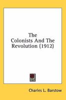 The Colonists and the Revolution 0548668396 Book Cover