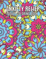 Anxiety Relief Adult Coloring Book: 110 Unique Designs for Mindfulness and anti-stress Coloring book for Adults with flowers-Animals-ocean animals-Skulls-Dessert & more coloring page. B09TJ82NTQ Book Cover
