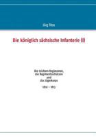 Die königlich sächsische Infanterie (II): Die Linien-Regimenter und die Grenadier-Bataillone 1810 - 1813 373225450X Book Cover