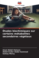 Études biochimiques sur certains métabolites secondaires végétaux (French Edition) 6209783465 Book Cover