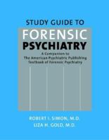 Study Guide to Forensic Psychiatry: A Companion to the American Psychiatric Publishing Textbook of Forensic Psychiatry 1585623911 Book Cover