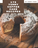 175 Yummy Coffee Cake Recipes: The Highest Rated Yummy Coffee Cake Cookbook You Should Read B08HGZW667 Book Cover